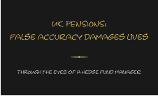 UK PENSIONS: false accuracy damages liVes THROUGH the eyes of a hedge fund manager