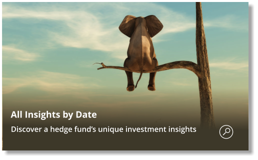 All Insights by Date  Discover a hedge fund’s unique investment insights