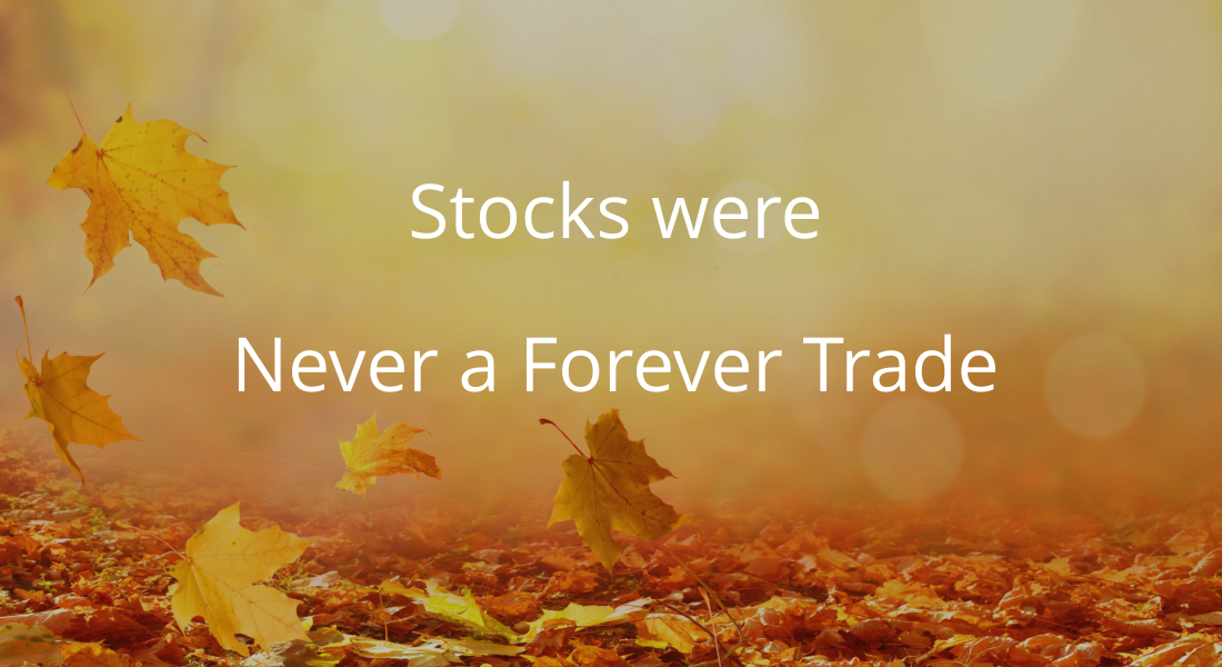 Stocks were  Never a Forever Trade